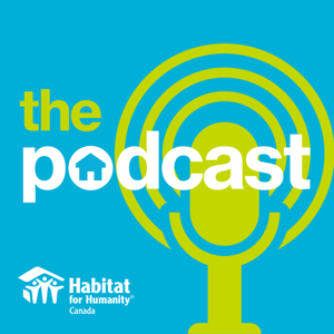 Habitat for Humanity Canada -The Podcast