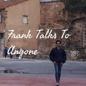 Frank Talks To Anyone