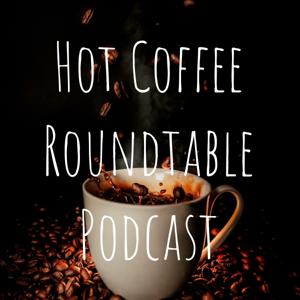 Hot Coffee Roundtable Podcast