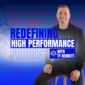 The Redefining High Performance Podcast with Ty Bennett