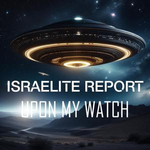 THE ISRAELITE REPORT - UPON MY WATCH by Yashamar Zakar