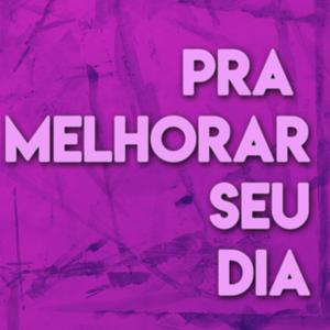 Pra Melhorar Seu Dia Podcast