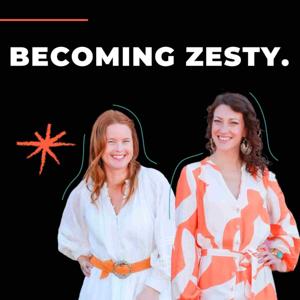 Becoming Zesty Podcast by Alex Golden & Megan Blacksmith