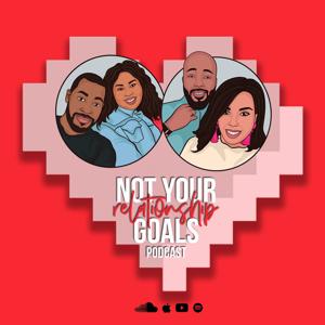 Not Your Relationship Goals Podcast