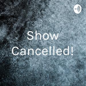 Show Cancelled!