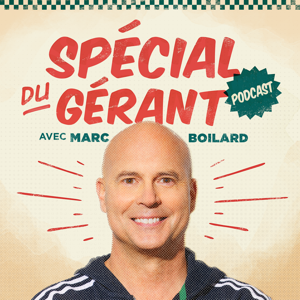 Le spécial du gérant avec Marc Boilard