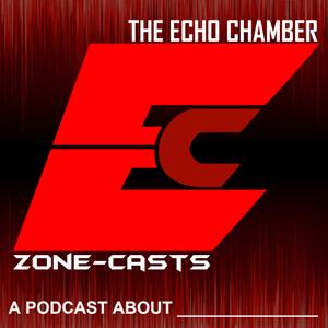 Zone-casts: The Echo Chamber