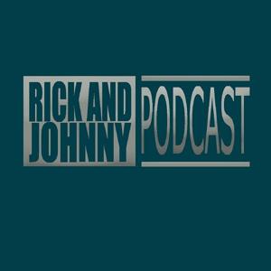 The Rick And Johnny Podcast