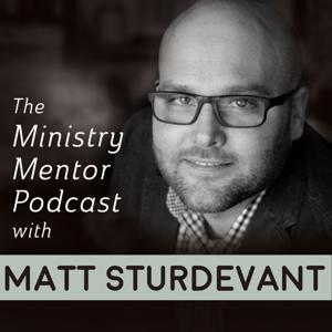 The Ministry Mentor Podcast with Matt Sturdevant