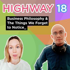 Highway 18: Business Philosophy & The Things We Forget to Notice