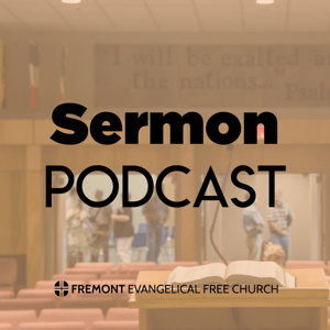 Fremont E-Free Sermons Podcast by Fremont E-Free Sermons Podcast