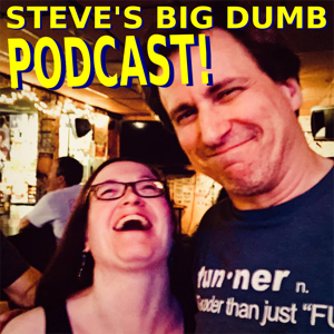 Steve's Big Dumb Podcast - Steve Goodie