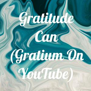 Gratitude Can (Gratium On YouTube)