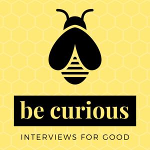 Be Curious: Interviews For Good