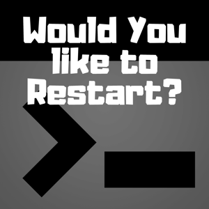 Would You Like to Restart?