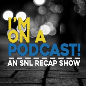 I'm On A Podcast! - SNL Recap Show