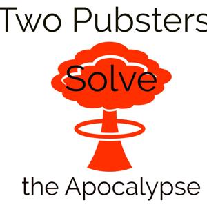 Two Pubsters Solve the Apocalypse