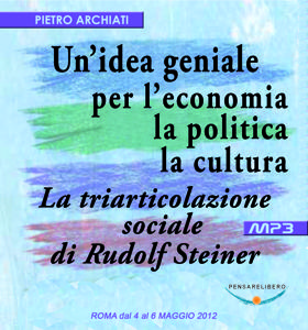 UN'IDEA GENIALE PER L'ECONOMIA, LA POLITICA, LA CULTURA - La triarticolazione sociale di Rudolf Steiner