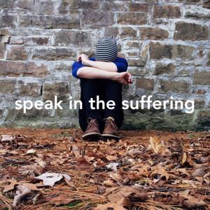 Speak in the Suffering