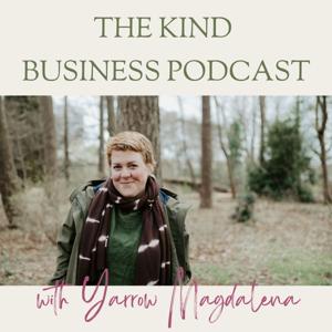 The Kind Business podcast by Yarrow Magdalena