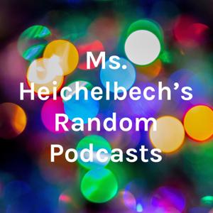 Ms. Heichelbech's Random Podcasts