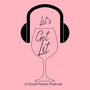 Let's Get Lit: A Drunk Poetry Podcast