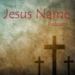 Jesus Name Podcast by First Jesus Name Church