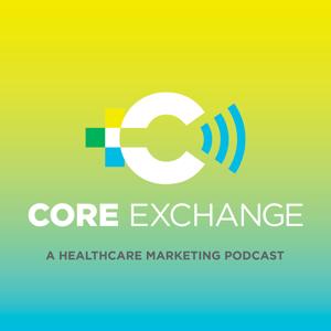 Core Exchange: A healthcare marketing podcast