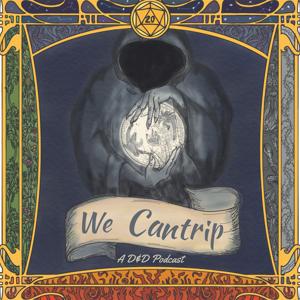 We Cantrip - A D&D Podcast