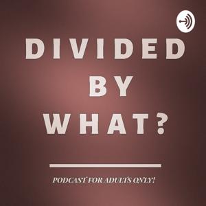Divided By What?