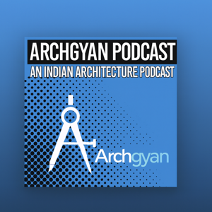 Archgyan Podcast - An Indian Architecture Podcast