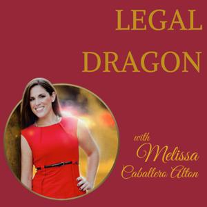 The Legal Dragon Podcast with Melissa Caballero Alton