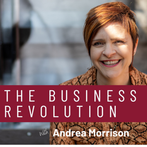 The Business Revolution with Andrea Morrison: Exploring the Other Way to do Business!