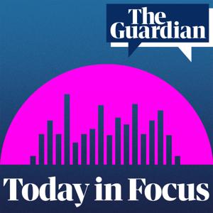 Today in Focus by The Guardian