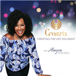Creatrix: Creating the Life You Want