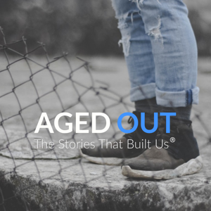 Aged Out: The Stories that Built Us