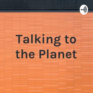 Talking to the Planet