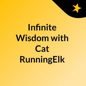 Infinite Wisdom with Cat RunningElk