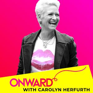 ~ ONWARD ~ with Carolyn Herfurth