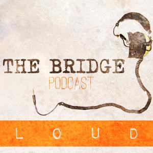 The Bridge Loud