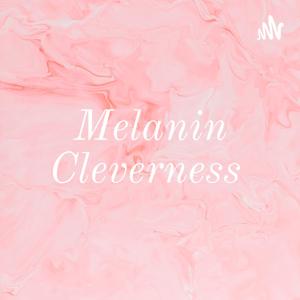 Melanin Cleverness