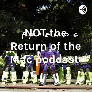 NOT the Return of the Mac podcast