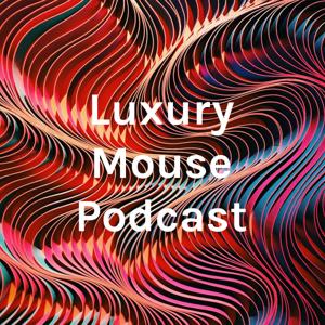 Luxury Mouse Podcast