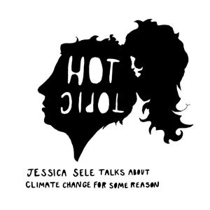 Hot Topic: Jessica Sele Talks About Climate Change For Some Reason