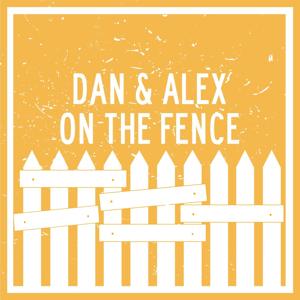 Dan and Alex - On The Fence