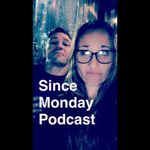 Since Monday Podcast