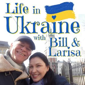 Life in Ukraine with Bill & Larisa