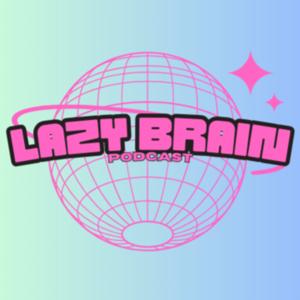 Lazy Brain Podcast