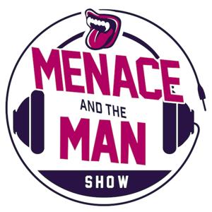 Menace and The Man Show