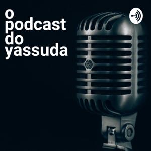 O podcast do Yassuda